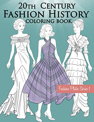 20th Century Fashion History Coloring Book: Fashion Coloring Book for Adults with Twentieth Century Vintage Style Illustrations (Fashion Plates)